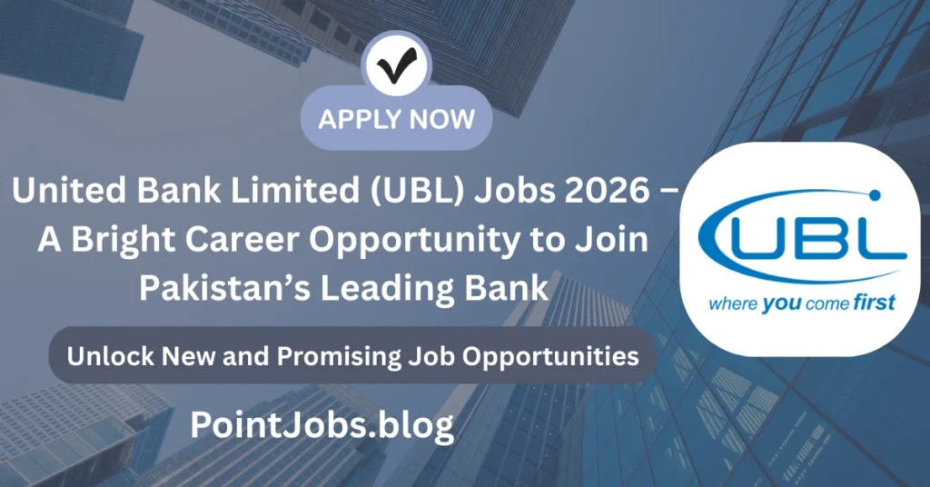 United Bank Limited (UBL) Jobs 2026 – A Bright Career Opportunity to Join Pakistan’s Leading Bank