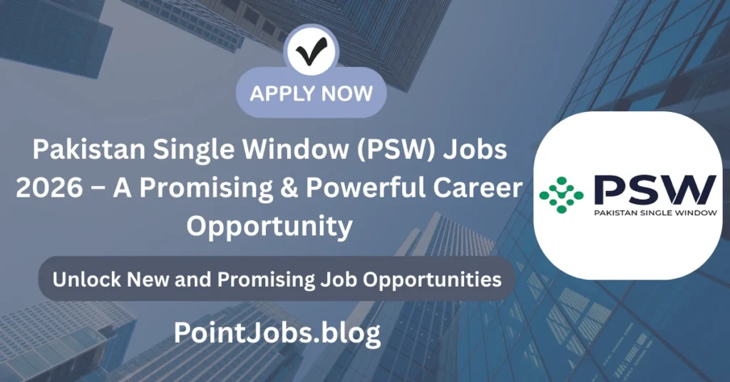 Pakistan Single Window (PSW) Jobs 2026 – A Promising & Powerful Career Opportunity