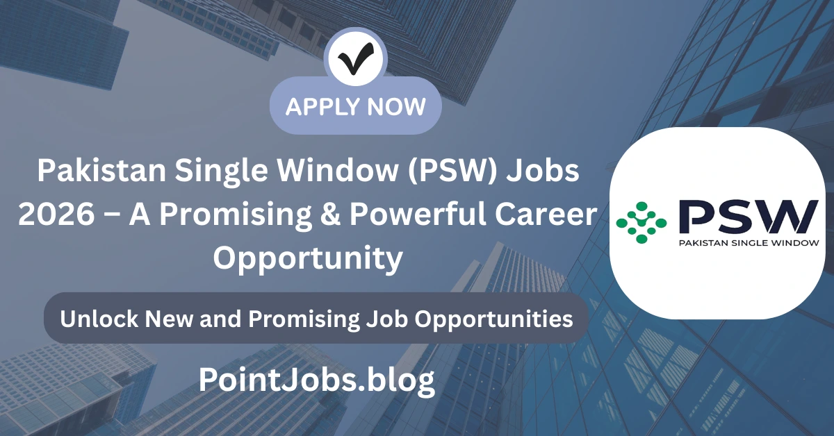Pakistan Single Window (PSW) Jobs 2026 – A Promising & Powerful Career Opportunity
