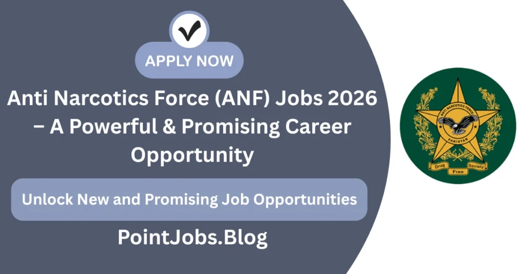 Anti Narcotics Force (ANF) Jobs 2026 – A Powerful & Promising Career Opportunity