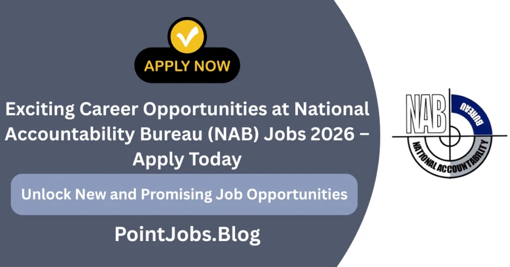 Exciting Career Opportunities at National Accountability Bureau (NAB) Jobs 2026 – Apply Today