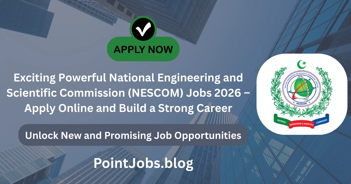 Exciting Powerful National Engineering and Scientific Commission (NESCOM) Jobs 2026 – Apply Online and Build a Strong Career
