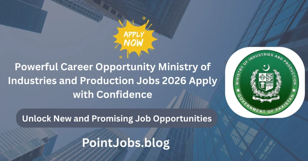 Powerful Career Opportunity Ministry of Industries and Production Jobs 2026 Apply with Confidence