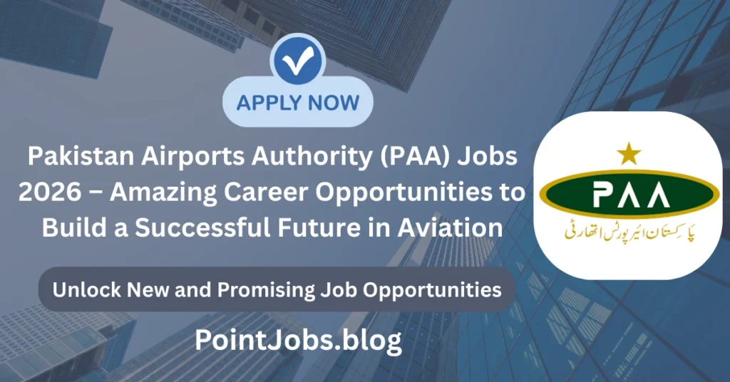 Pakistan Airports Authority (PAA) Jobs 2026 – Amazing Career Opportunities to Build a Successful Future in Aviation