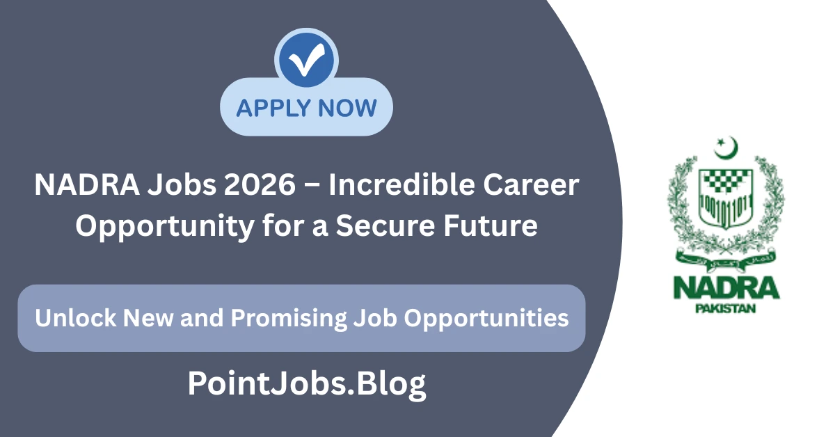 NADRA Jobs 2026 – Incredible Career Opportunity for a Secure Future