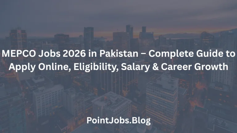 MEPCO Jobs 2026 in Pakistan – Complete Guide to Apply Online, Eligibility, Salary & Career Growth