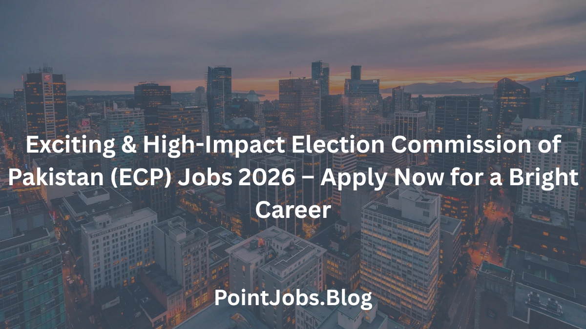 Exciting & High-Impact Election Commission of Pakistan (ECP) Jobs 2026 – Apply Now for a Bright Career
