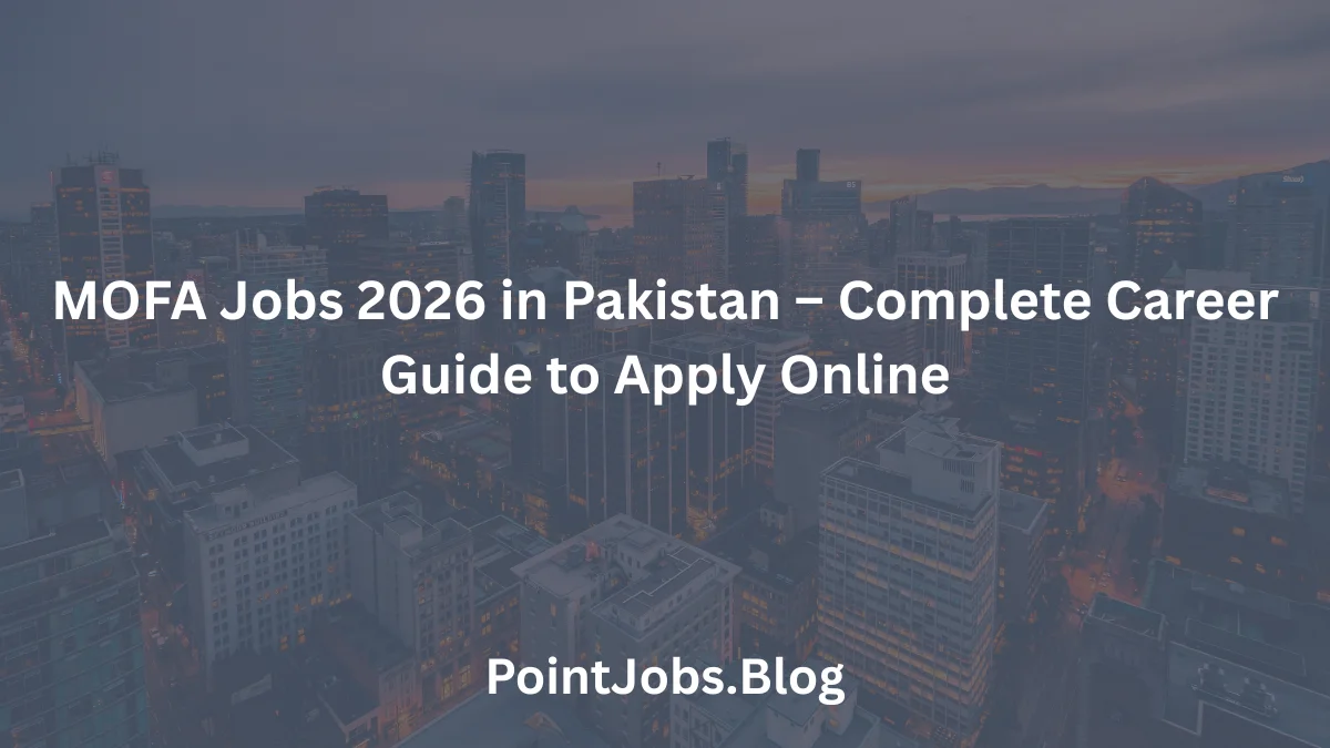 MOFA Jobs 2026 in Pakistan – Complete Career Guide to Apply Online